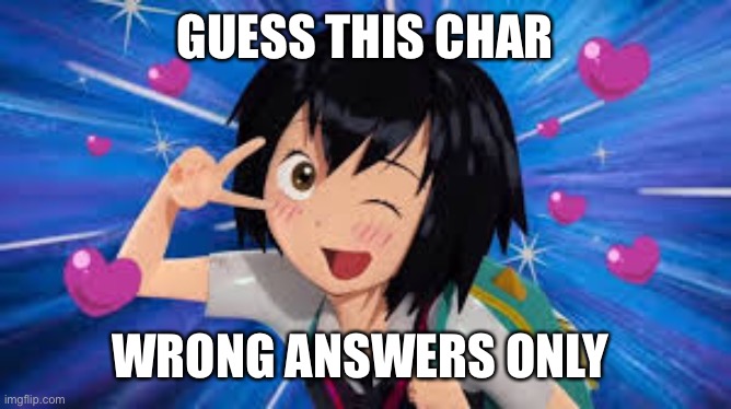 GUESS THIS CHAR; WRONG ANSWERS ONLY | made w/ Imgflip meme maker