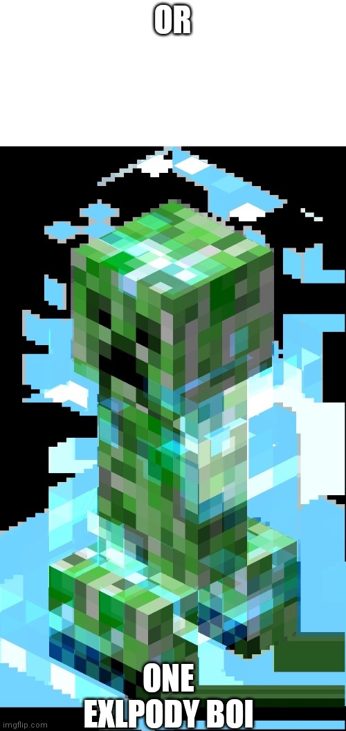 Charged Creeper | OR ONE EXLPODY BOI | image tagged in charged creeper | made w/ Imgflip meme maker