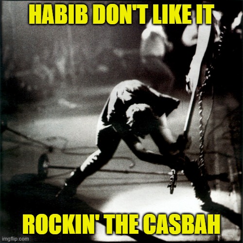 the Clash | HABIB DON'T LIKE IT ROCKIN' THE CASBAH | image tagged in the clash | made w/ Imgflip meme maker