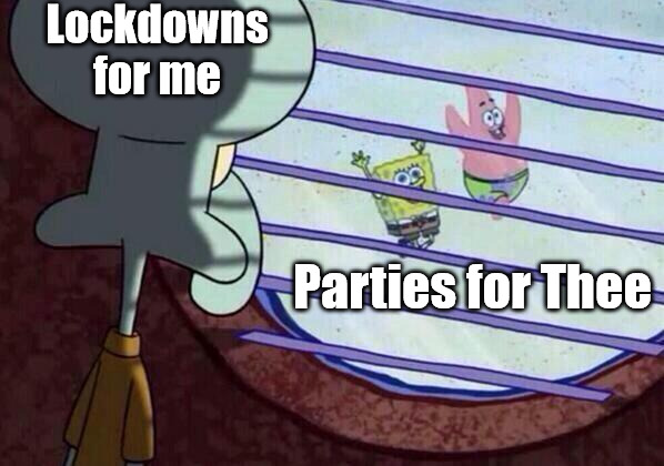 Elitism as Virus | Lockdowns for me; Parties for Thee | image tagged in squidward window,elitism,elitist,covid,lockdown,elitists | made w/ Imgflip meme maker