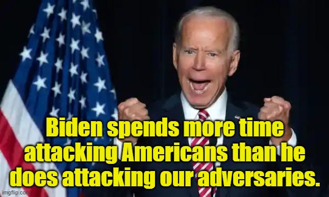 Cmon man | Biden spends more time attacking Americans than he does attacking our adversaries. | image tagged in cmon man | made w/ Imgflip meme maker