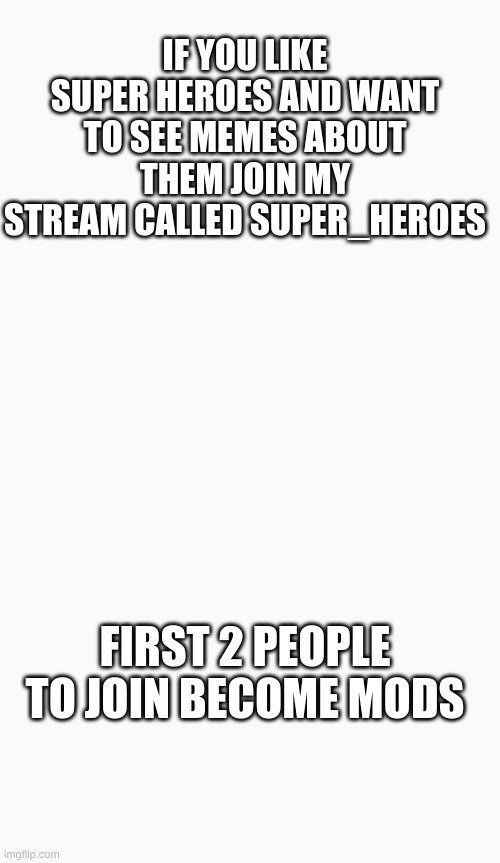 The URL is https://imgflip.com/m/Super_Heroes | IF YOU LIKE SUPER HEROES AND WANT TO SEE MEMES ABOUT THEM JOIN MY STREAM CALLED SUPER_HEROES; FIRST 2 PEOPLE TO JOIN BECOME MODS | image tagged in meme template | made w/ Imgflip meme maker