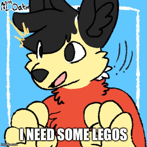 Fursona Winston | I NEED SOME LEGOS | image tagged in fursona winston | made w/ Imgflip meme maker