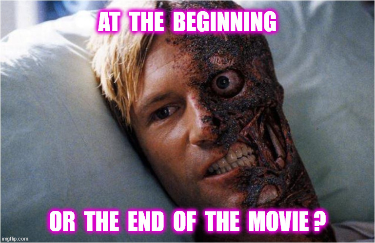 AT  THE  BEGINNING OR  THE  END  OF  THE  MOVIE ? | made w/ Imgflip meme maker