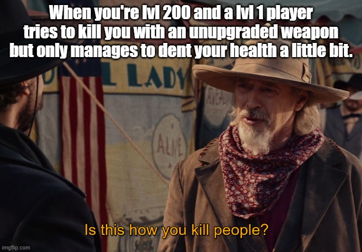Bounty not collected | When you're lvl 200 and a lvl 1 player tries to kill you with an unupgraded weapon but only manages to dent your health a little bit. | image tagged in gta online,online gaming,oregon trail,bounty hunter,steve buscemi,miracle workers | made w/ Imgflip meme maker