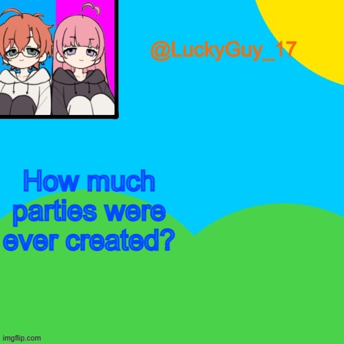 LuckyGuy_17 Temp | How much parties were ever created? | image tagged in luckyguy_17 evil twins template | made w/ Imgflip meme maker