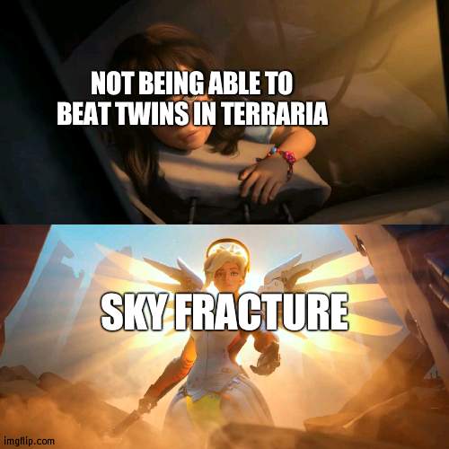 fun gaem | NOT BEING ABLE TO BEAT TWINS IN TERRARIA; SKY FRACTURE | image tagged in overwatch mercy meme | made w/ Imgflip meme maker