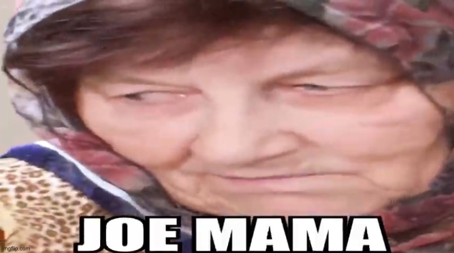 JOE MAMA BABUSHKA | image tagged in joe mama babushka | made w/ Imgflip meme maker