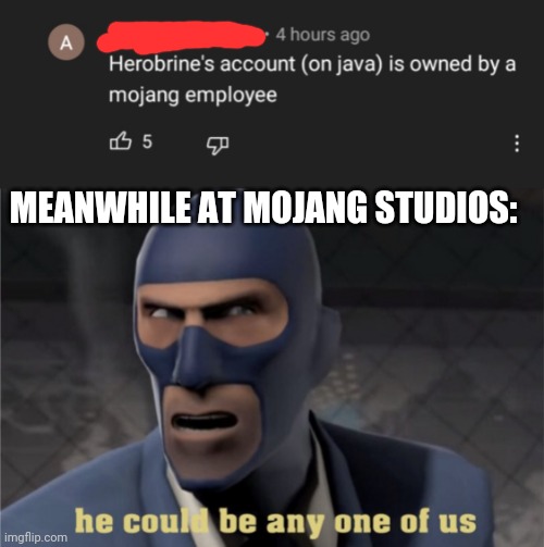 MEANWHILE AT MOJANG STUDIOS: | image tagged in he could be any one of us | made w/ Imgflip meme maker