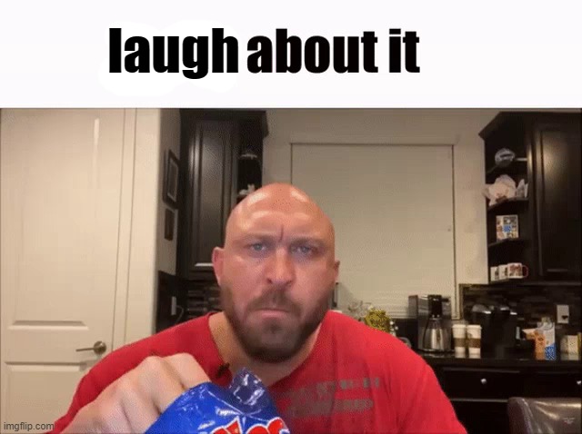 Cry About It | laugh | image tagged in cry about it | made w/ Imgflip meme maker