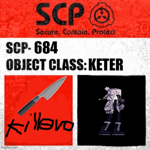 SCP Label Template: Keter |  684; KETER | image tagged in scp,scp label template keter | made w/ Imgflip meme maker