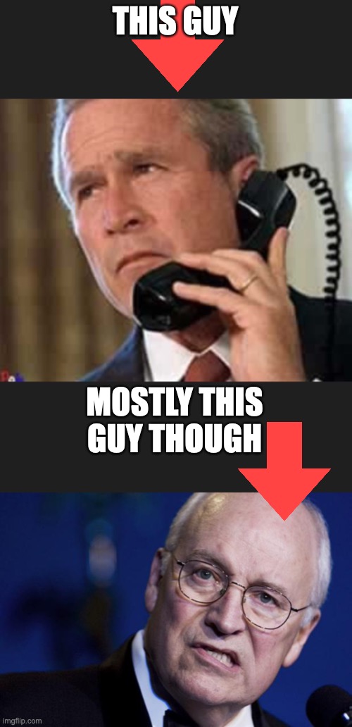 THIS GUY MOSTLY THIS GUY THOUGH | image tagged in hello george bush,scumbag dick cheney | made w/ Imgflip meme maker