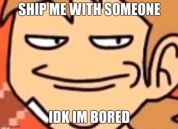 Smug Tord | SHIP ME WITH SOMEONE; IDK IM BORED | image tagged in smug tord | made w/ Imgflip meme maker