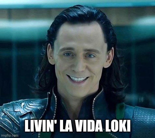 Loki | LIVIN' LA VIDA LOKI | image tagged in loki | made w/ Imgflip meme maker