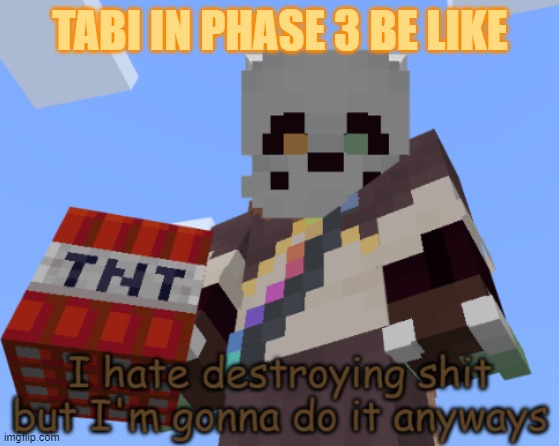 Tabi On Phase 3 be like | TABI IN PHASE 3 BE LIKE | image tagged in ink sans i hate destroying shit but i'm gonna do it anyways | made w/ Imgflip meme maker