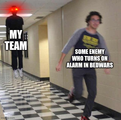 Bedwars meme | MY TEAM; SOME ENEMY WHO TURNS ON ALARM IN BEDWARS | image tagged in floating boy chasing running boy | made w/ Imgflip meme maker