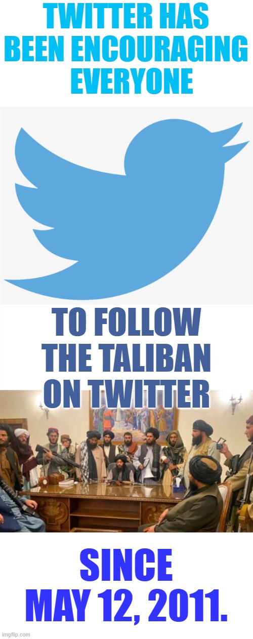 Did You Know? | TWITTER HAS BEEN ENCOURAGING   EVERYONE; TO FOLLOW THE TALIBAN ON TWITTER; SINCE MAY 12, 2011. | image tagged in memes,politics,twitter,encouragement,follow,taliban | made w/ Imgflip meme maker
