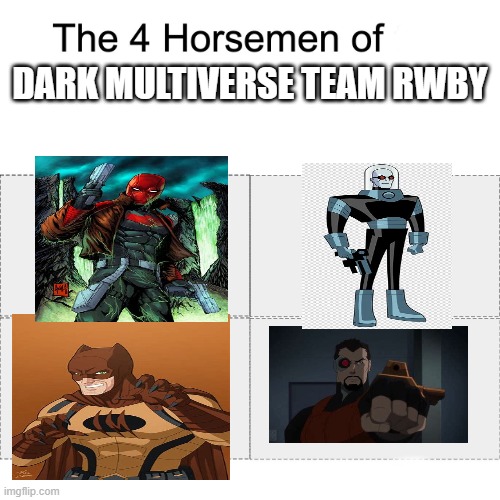 Four horsemen | DARK MULTIVERSE TEAM RWBY | image tagged in four horsemen,dc comics,rwby | made w/ Imgflip meme maker