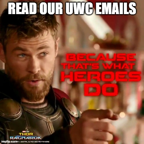 Because that's what heroes do | READ OUR UWC EMAILS | image tagged in because that's what heroes do | made w/ Imgflip meme maker
