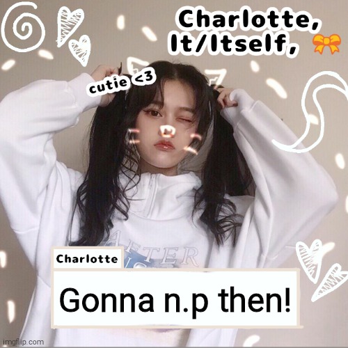 Gonna n.p then! | made w/ Imgflip meme maker