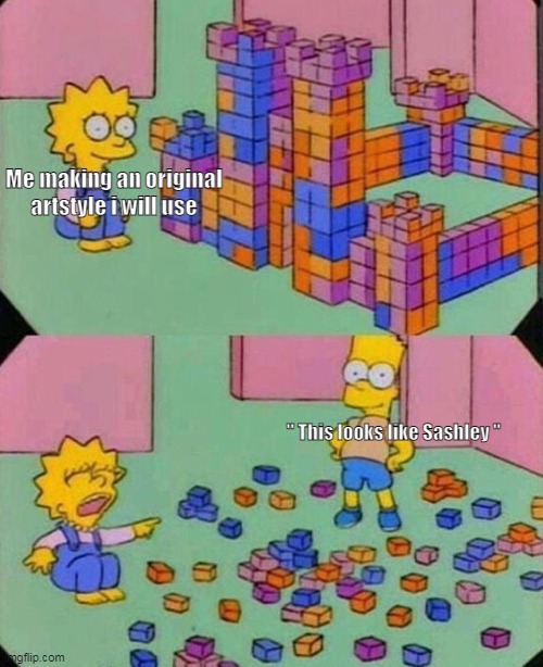 this happened twice and i hate that- | Me making an original artstyle i will use; '' This looks like Sashley '' | image tagged in lisa block tower | made w/ Imgflip meme maker