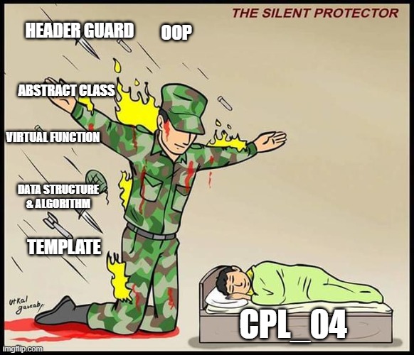 the silent protector | HEADER GUARD; OOP; ABSTRACT CLASS; VIRTUAL FUNCTION; DATA STRUCTURE & ALGORITHM; TEMPLATE; CPL_04 | image tagged in the silent protector | made w/ Imgflip meme maker