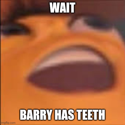 Barry Bee Benson | WAIT; BARRY HAS TEETH | image tagged in barry bee benson | made w/ Imgflip meme maker