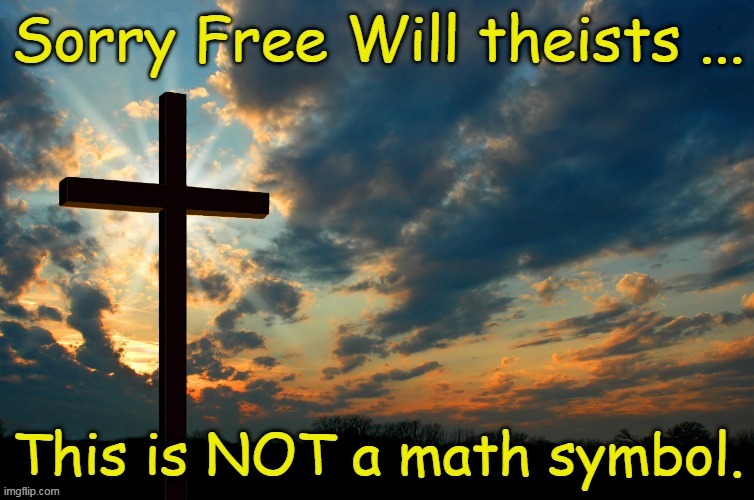 The Cross is Not a Math Symbol | image tagged in free will,arminian,calvinist memes,atonement,the cross,grace | made w/ Imgflip meme maker