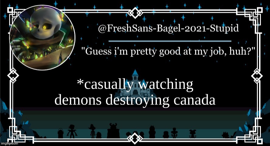 don't ask | *casually watching demons destroying canada | image tagged in announcement thing 7 | made w/ Imgflip meme maker