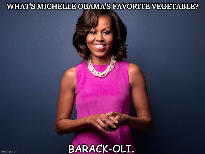 Daily Bad Dad Joke August 20 2021 |  WHAT'S MICHELLE OBAMA'S FAVORITE VEGETABLE? BARACK-OLI. | image tagged in michelle obama | made w/ Imgflip meme maker