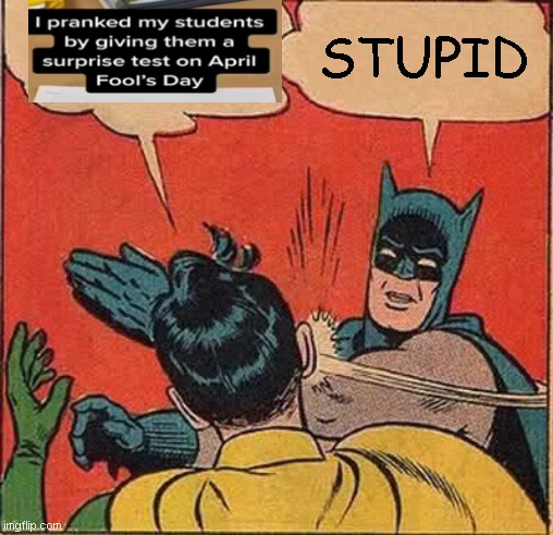 Batman Slapping Robin | STUPID | image tagged in memes,batman slapping robin | made w/ Imgflip meme maker