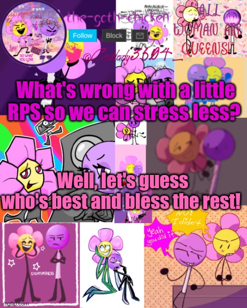 AAAAAAAAAAAAAAAAAAAAAAAA | What's wrong with a little RPS so we can stress less? Well, let's guess who's best and bless the rest! | image tagged in the-goth-chicken's announcement template 32 | made w/ Imgflip meme maker