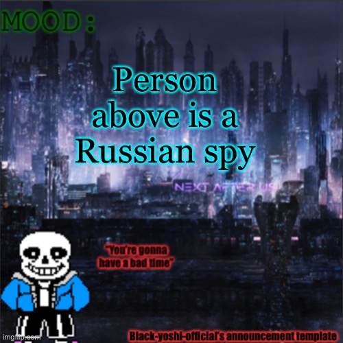 Person above is a Russian spy | image tagged in black-yoshi-official announcement template v2 | made w/ Imgflip meme maker