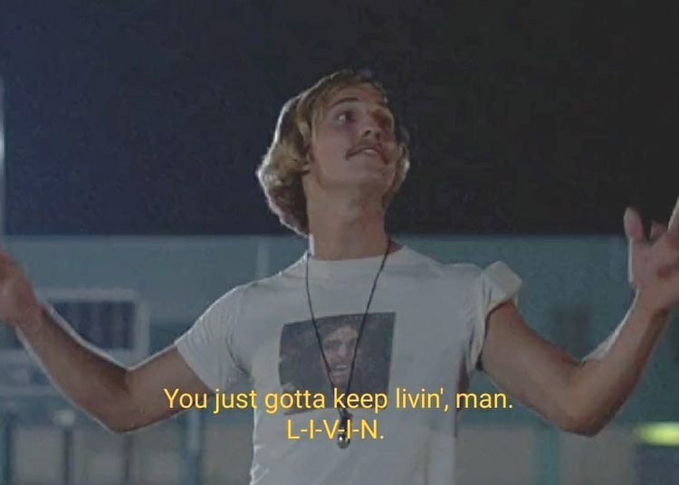 Dazed and Confused just keep livin' Blank Meme Template