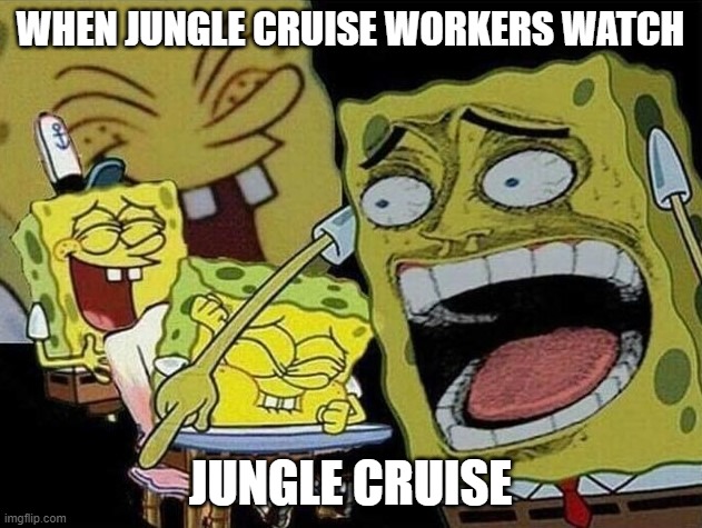 pun | WHEN JUNGLE CRUISE WORKERS WATCH; JUNGLE CRUISE | image tagged in spongebob laughing hysterically | made w/ Imgflip meme maker