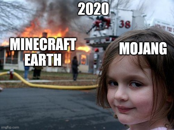 Lol | 2020; MINECRAFT EARTH; MOJANG | image tagged in memes,disaster girl | made w/ Imgflip meme maker