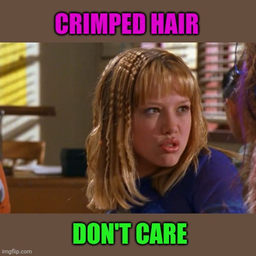 CRIMPED HAIR DON'T CARE | made w/ Imgflip meme maker