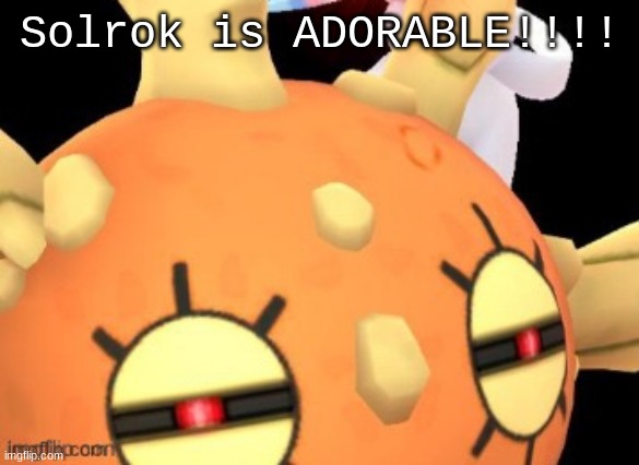 Solrok is ADORABLE!!!! | made w/ Imgflip meme maker