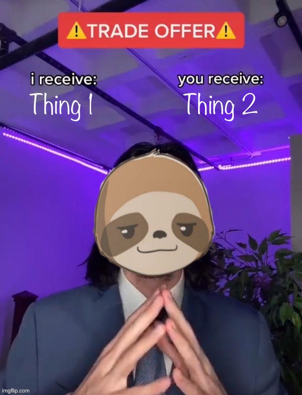 Sloth trade offer | Thing 2; Thing 1 | image tagged in sloth trade offer | made w/ Imgflip meme maker