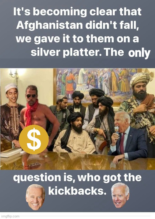 Baghdad Biden is cashing in on Afghanistan | only | image tagged in biden | made w/ Imgflip meme maker