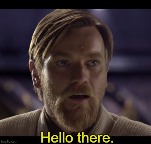 Hello there | Hello there. | image tagged in hello there | made w/ Imgflip meme maker