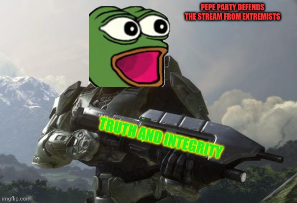Master PEPE | PEPE PARTY DEFENDS THE STREAM FROM EXTREMISTS; TRUTH AND INTEGRITY | image tagged in master chief,truth,gun,vote,pepe,party | made w/ Imgflip meme maker