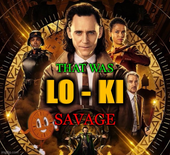 That was Loki savage | THAT WAS; LO - KI; SAVAGE | image tagged in that was loki savage | made w/ Imgflip meme maker