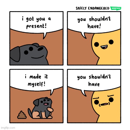 you shouldnt have | image tagged in comics/cartoons,dog,poop | made w/ Imgflip meme maker