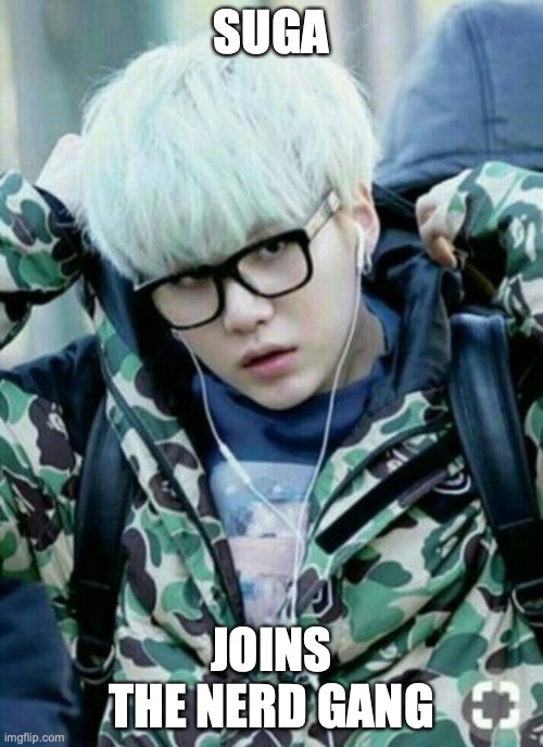 SUGA; JOINS THE NERD GANG | made w/ Imgflip meme maker