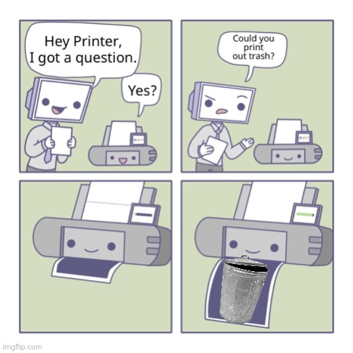 Hey Printer | image tagged in hey printer,memes,funny,e,stop reading the tags,oh wow are you actually reading these tags | made w/ Imgflip meme maker