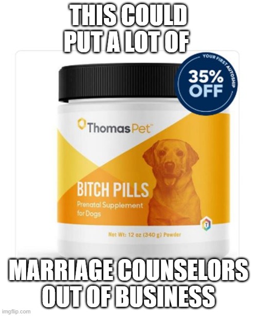 Couples Therapy | THIS COULD PUT A LOT OF; MARRIAGE COUNSELORS OUT OF BUSINESS | image tagged in funny meme | made w/ Imgflip meme maker