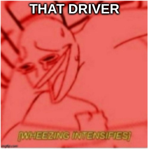 ,mgf | THAT DRIVER | image tagged in mgf | made w/ Imgflip meme maker