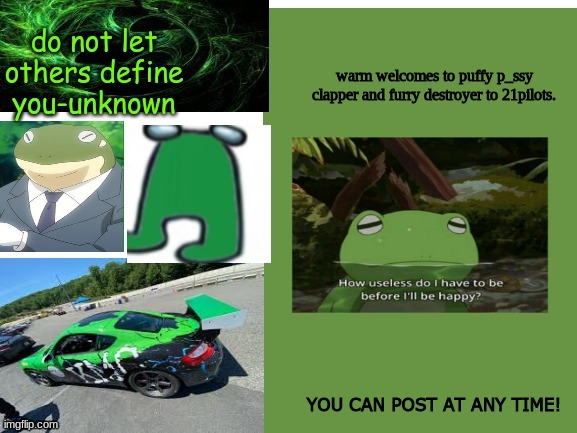 froggy boi e | warm welcomes to puffy p_ssy clapper and furry destroyer to 21pilots. YOU CAN POST AT ANY TIME! | image tagged in froggy boi e | made w/ Imgflip meme maker