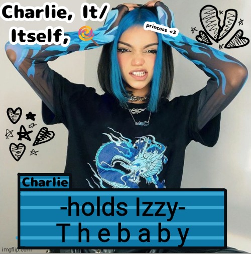 Charlie | -holds Izzy-
T h e b a b y | image tagged in charlie | made w/ Imgflip meme maker